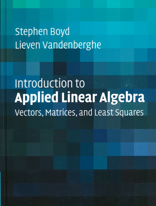 Introduction to applied linear algebra : vectors, matrices, and least squares