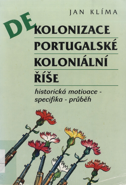 Dekolonizace portugalské koloniální říše : historická motivace, specifika, průběh