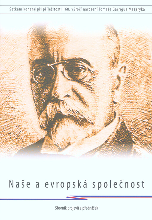 Naše a evropská společnost : sborník vydaný při příležitosti 168. výročí narození Tomáše Garrigua Masaryka