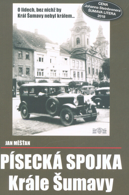 Písecká spojka Krále Šumavy : o víře ve změnu a touze po svobodě, která vyústila v příliš krutou daň...