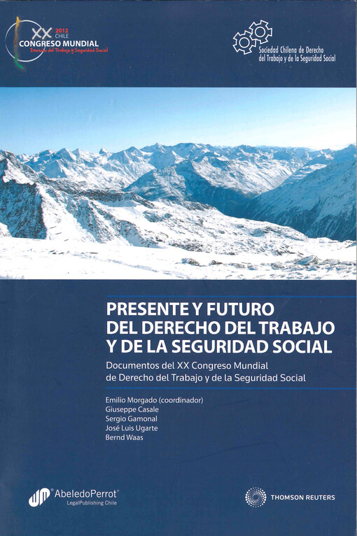 Presente y futuro del derecho del trabajo y de la seguridad social : documentos del XX congreso mundial de derecho del trabajo y de la seguridad social, Santiago, 25-28.09.2012