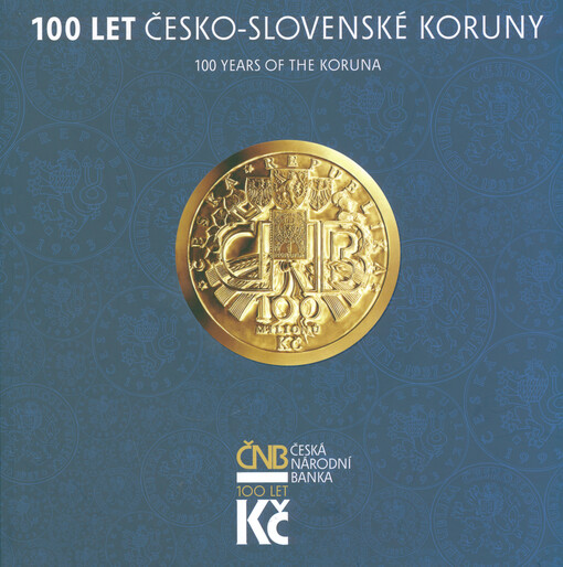 100 let česko-slovenské koruny : (1919-2019) : průvodce po výstavě : Pražský hrad Císařská konírna Praha 1. února-28. dubna = 100 years of the koruna : (1919-2019) : guide to the exhibition : Prague Castle Imperial stables Prague 1 February-28 April 2019