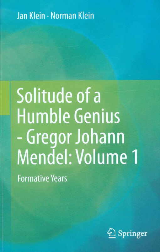 Solitude of a humble genius - Gregor Johann Mendel. Volume 1, Formative years