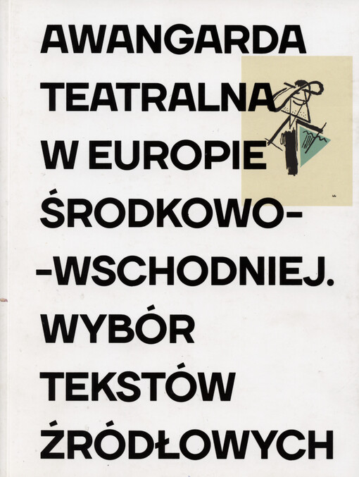 Awangarda teatralna w Europie Środkowo-Wschodniej : wybór tekstów źródłowych