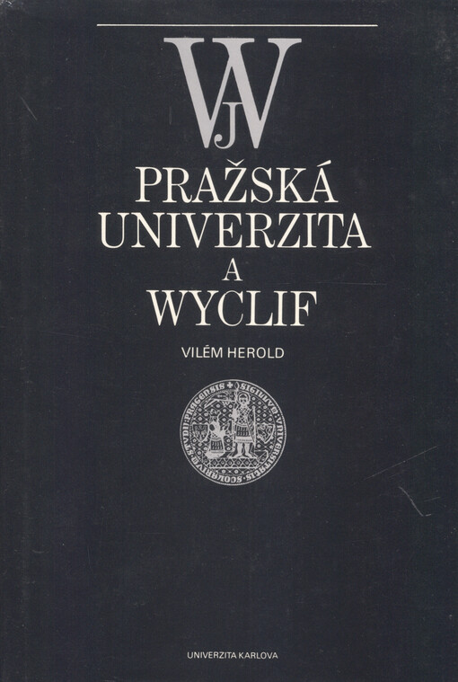 Pražská univerzita a Wyclif :Wyclifovo učení o ideách a geneze husitského revolučního myšlení