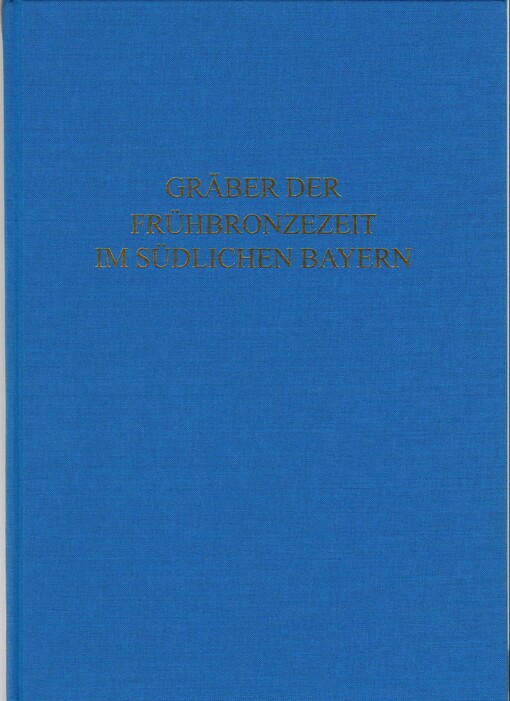 Die Gräber der Frühbronzezeit im südlichen Bayern