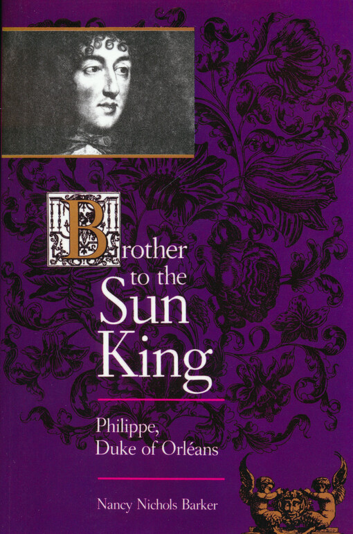 Brother to the Sun King : Philippe, Duke of Orléans