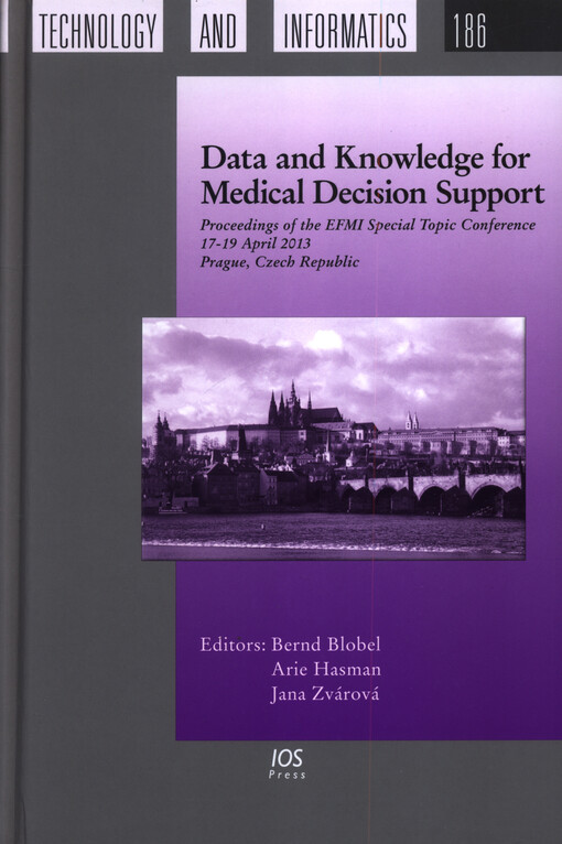 Data and knowledge for medical decision support :proceedings of the EFMI special topic conference, 17-19 April 2013, Prague, Czech Republic