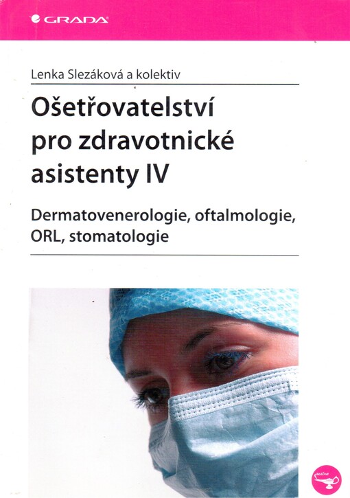 Ošetřovatelství pro zdravotnické asistenty. IV, Dermatovenerologie, oftalmologie, ORL, stomatologie