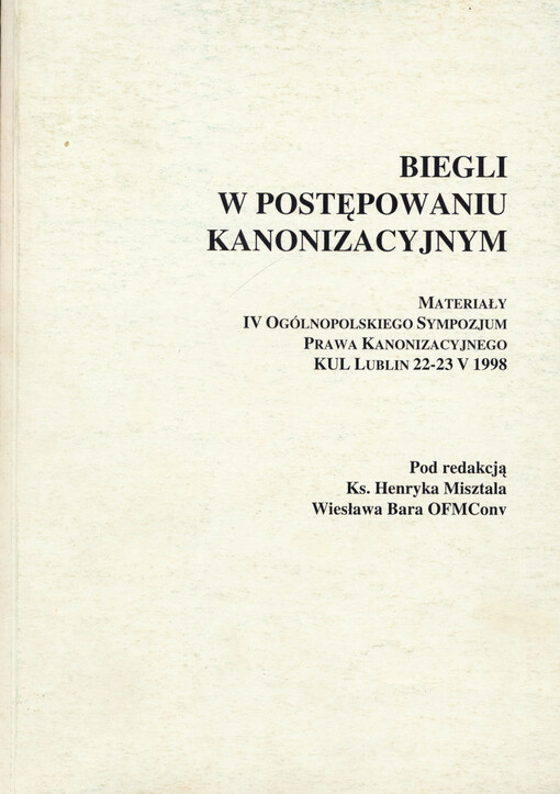 Biegli w postępowaniu kanonizacyjnym : materiały IV Ogólnopolskiego Sympozjum Prawa Kanonizacyjnego KUL, Lublin 22-23 V 1998 r.