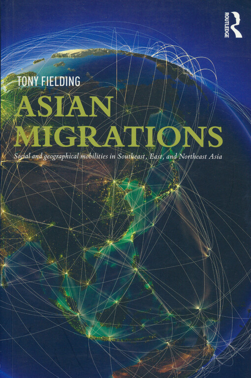 Asian migrations : social and geographical mobilities in Southeast, East, and Northeast Asia