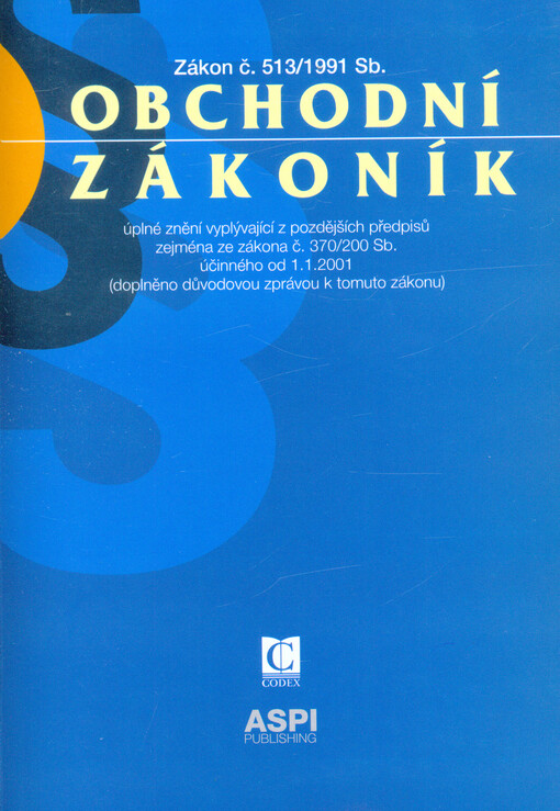 Obchodní zákoník: zákon č. 513/1991 Sb. : úplné znění vyplývající z pozdějších předpisů zejména ze zákona č. 370/2000 Sb., účinného od 1. ledna 2001 (doplněno důvodovou zprávou k tomuto zákonu)