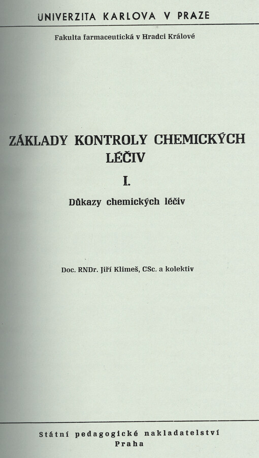 Základy kontroly chemických léčiv. [Díl] I, Důkazy chemických léčiv : určeno pro posl. fak. farmaceutické v Hradci Králové