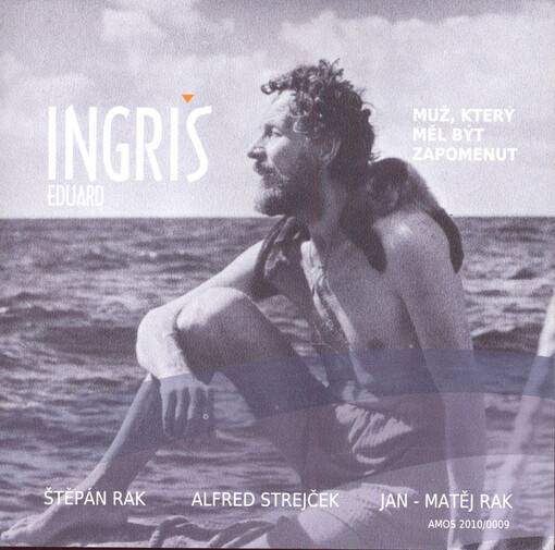 Eduard Ingriš - muž, který měl být zapomenut