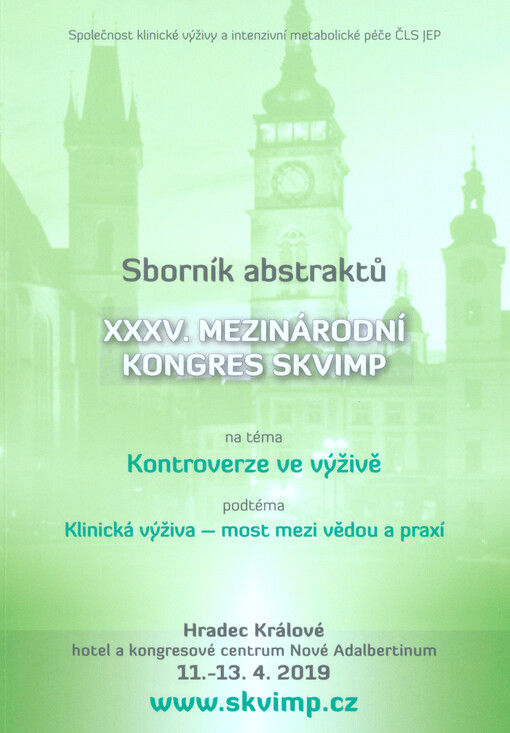 Kontroverze ve výživě : klinická výživa - most mezi vědou a praxí : XXXV. mezinárodní kongres SKVIMP : Hradec Králové, 11.-13.4.2019, hotel a kongresové centrum Nové Adalbertinum 
