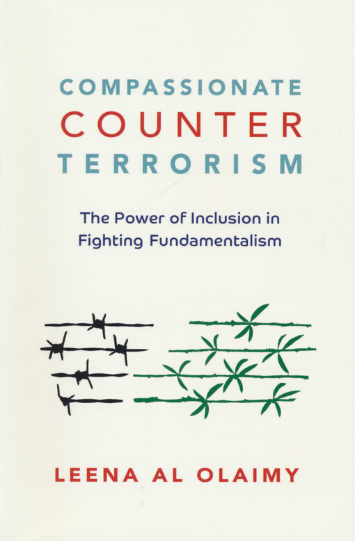 Compassionate counter terrorism : the power of inclusion in fighting fundamentalism
