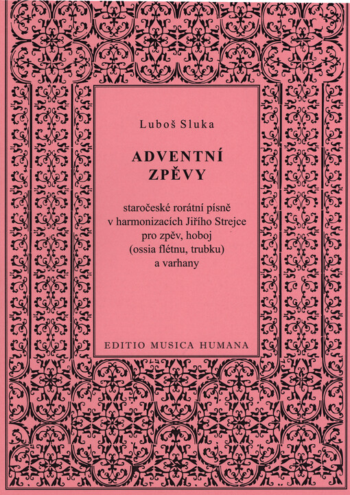 Adventní zpěvy : staročeské rorátní písně v harmonizacích Jiřího Strejce pro zpěv, hoboj (ossia flétnu, trubku) a varhany : (2015)