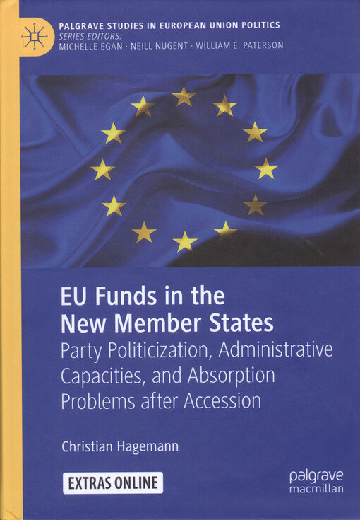 EU funds in the new member states : party politicization, administrative capacities, and absorption problems after accession