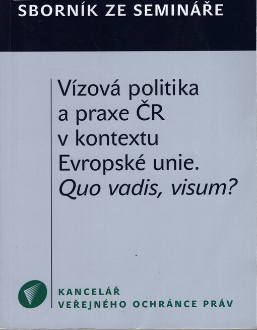 Vízová politika a praxe ČR v kontextu Evropské unie - Quo vadis, visum? : sborník z vědeckého semináře uskutečněného dne 16. června 2010 v Kanceláři veřejného ochránce práv : k poctě JUDr. Otakara Motejla