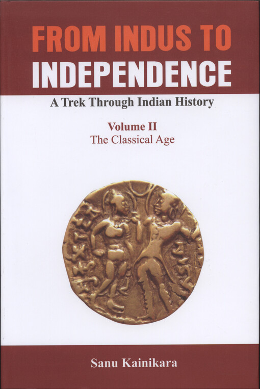 From Indus to independence : a trek through Indian history. Volume II, The Classical Age