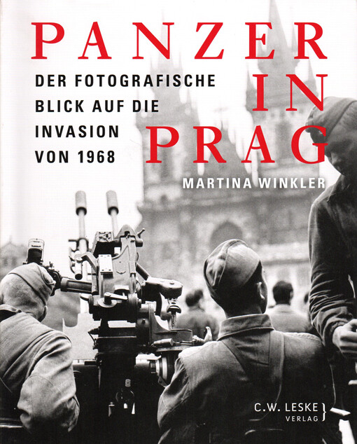 Panzer in Prag : der fotografische Blick auf die Invasion von 1968