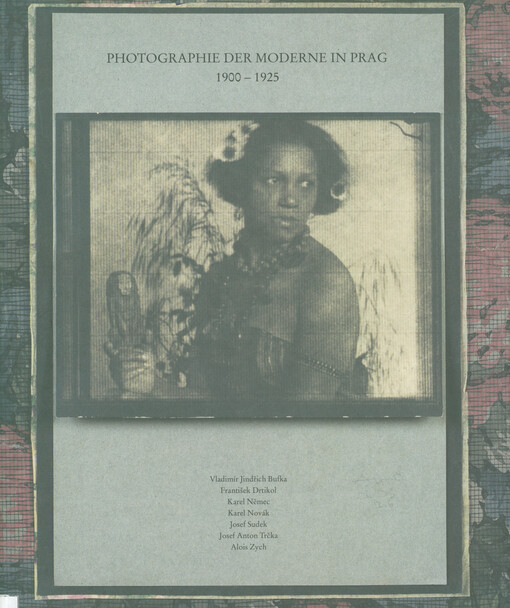 Photographie der Moderne in Prag 1900-1925 : Vladimír Jindřich Bufka, František Drtikol, Karel Němec, Karel Novák, Josef Sudek, Josef Anton Trčka, Alois Zych