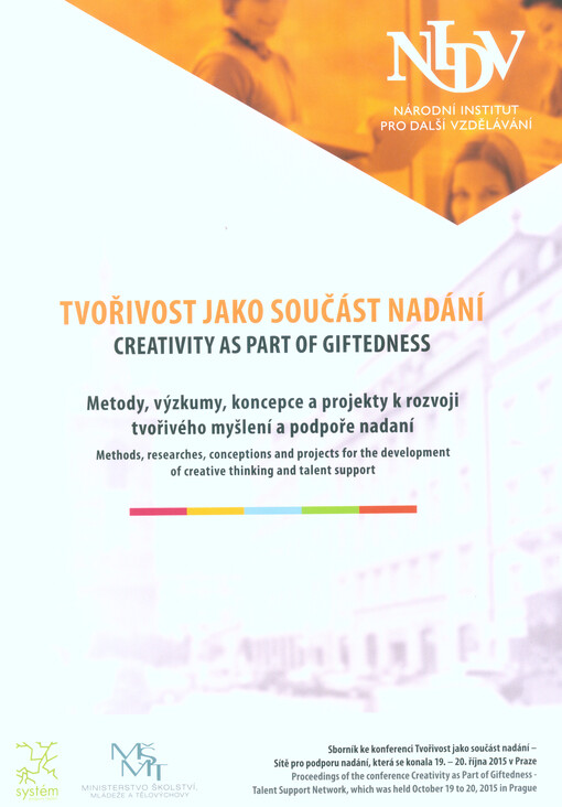 Tvořivost jako součást nadání : metody, výzkumy, koncepce a projekty k rozvoji tvořivého myšlení a podpoře nadaní = Creativity as Part of Giftedness : methods, researches, conceptions and projects for the development of creative thinking and talent suppor