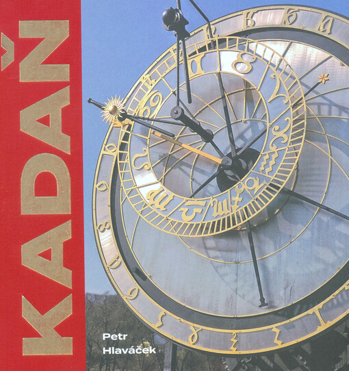 Kadaň : příběh královského města = the story of a royal town = die Geschichte einer königlichen Stadt