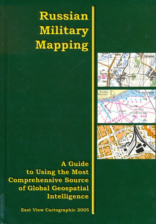 Russian military mapping : a guide to using the most comprehensive source of global geospatial intelligence
