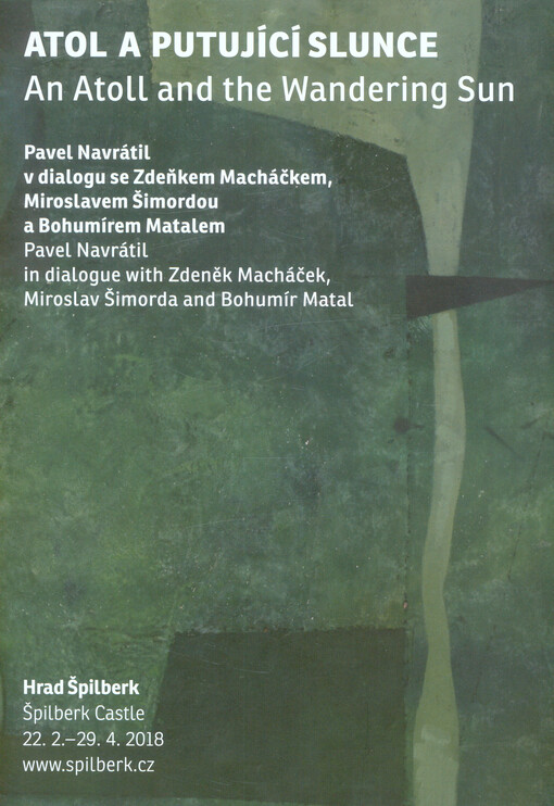 Atol a putující slunce : Pavel Navrátil v dialogu se Zdeňkem Macháčkem, Miroslavem Šimordou a Bohumírem Matalem : Hrad Špilberk = An atoll and the wandering sun : Pavel Navrátil in dialogue with Zdeněk Macháček, Miroslav Šimorda and Bohumír Matal : Castle