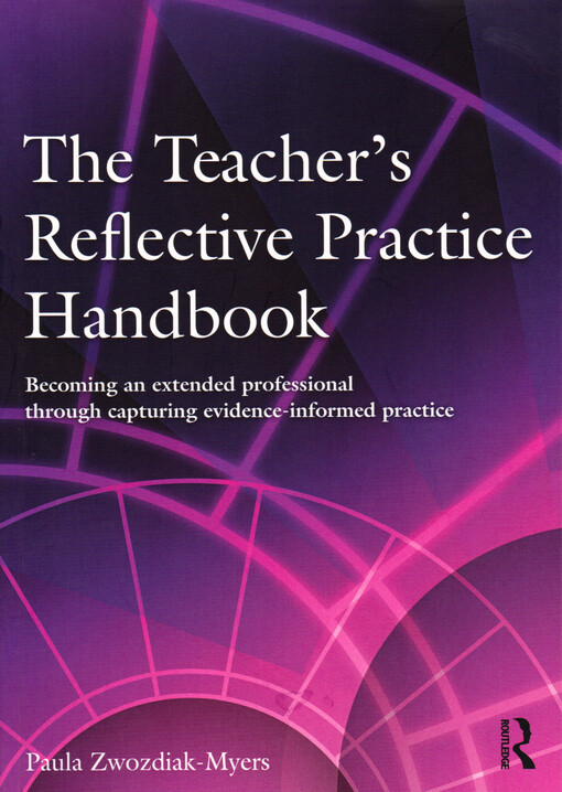 The teacher's reflective practice handbook : becoming an extended professional through capturing evidence-informed practice