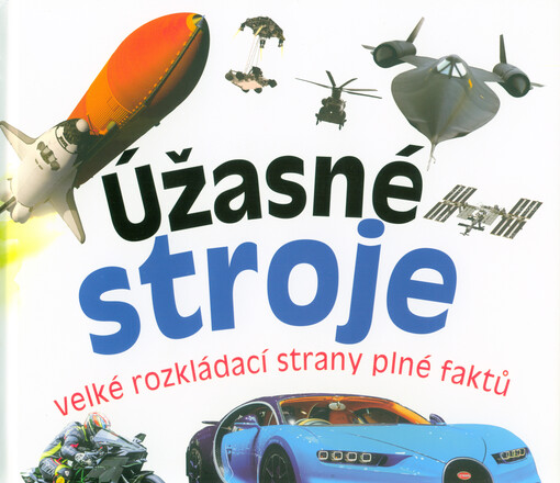Úžasné stroje : velké rozkládací strany plné faktů