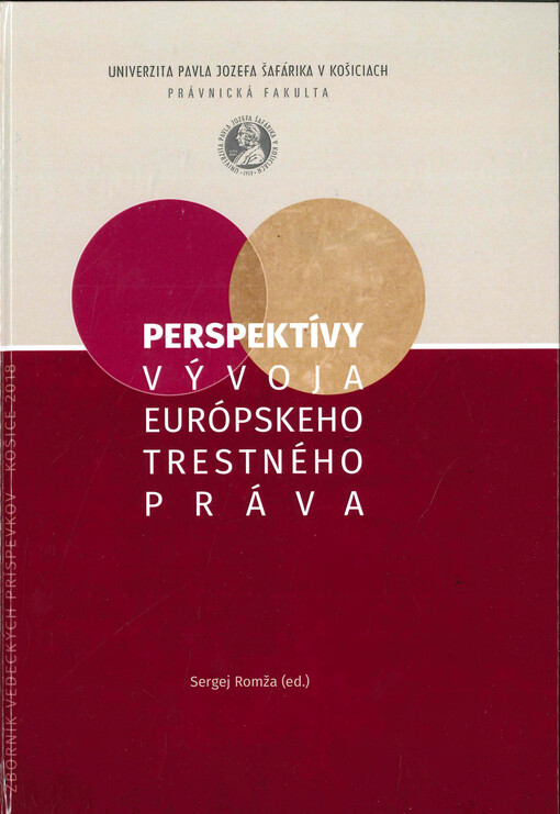 I. Košické dni trestného práva : perspektívy vývoja európskeho trestného práva : zborník vedeckých príspevkov z Interdisciplinárnej celoštátnej vedeckej konferencie s medzinárodnou účasťou : Košice, 22.-23.11.2017