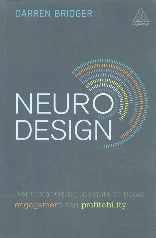 Neuro design : neuromarketing insights to boost engagement and profitability