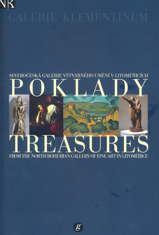 Poklady - Severočeská galerie výtvarného umění v Litoměřicích =: Treasures from the North Bohemian Gallery of Fine Art in Litoměřice : [Galerie Klementinum, 18. června - 23. srpna 2009