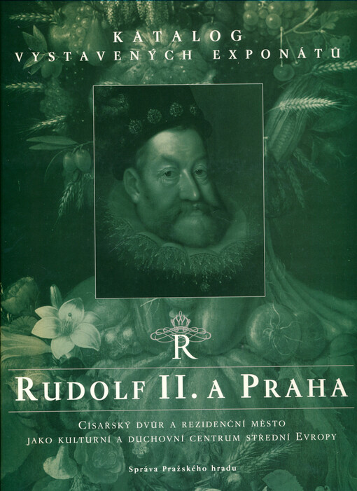Rudolf II. a Praha: císařský dvůr a rezidenční město jako kulturní a duchovní centrum střední Evropy : katalog vystavených exponátů : [Praha 30. května - 7. září 1997]