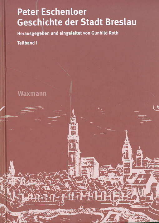 Geschichte der Stadt Breslau. Teilband I, Chronik bis 1466