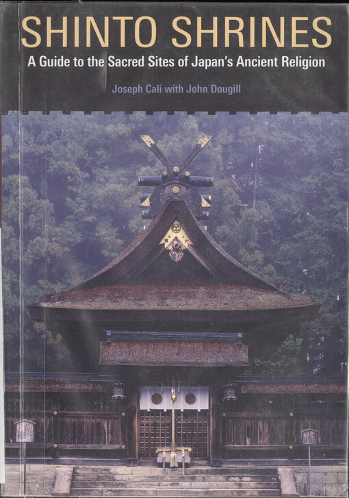 Shinto shrines :a guide to the sacred sites of Japan's ancient religion