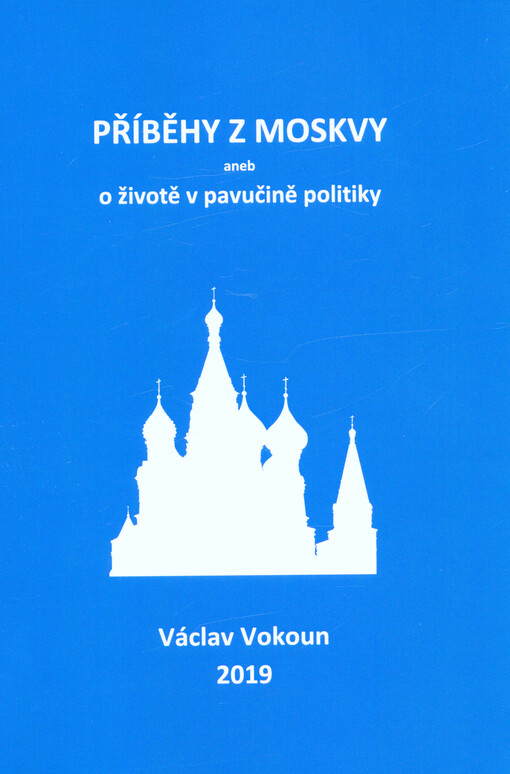Příběhy z Moskvy, aneb, O životě v pavučině politiky : (1953-1989)