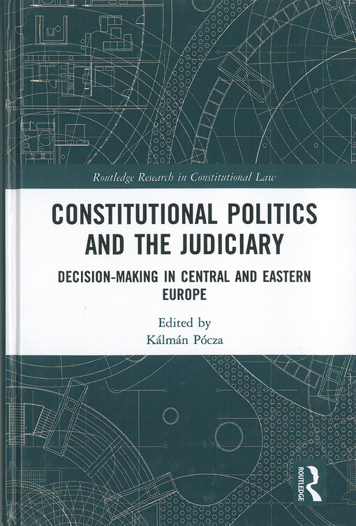 Constitutional politics and the judiciary : Decision-making in central and eastern Europe