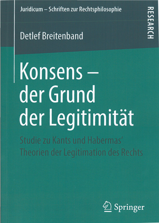 Konsens – der Grund der Legitimität : Studie zu Kants und Habermas‘ Theorien der Legitimation des Rechts