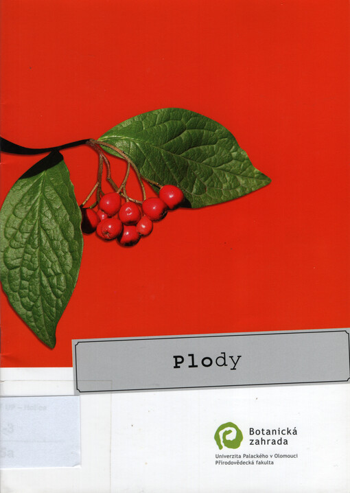 Poznáváme plody rostlin :morfologie a anatomie plodů rostlin Botanické zahrady Přírodovědecké fakulty Univerzity Palackého v Olomouci