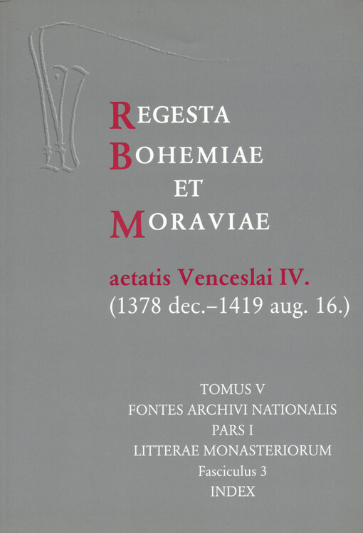 Regesta Bohemiae et Moraviae aetatis Venceslai IV. (1378 dec.-1419 aug. 16.).Tomus V,Fontes archivi nationalis., fasc. 3