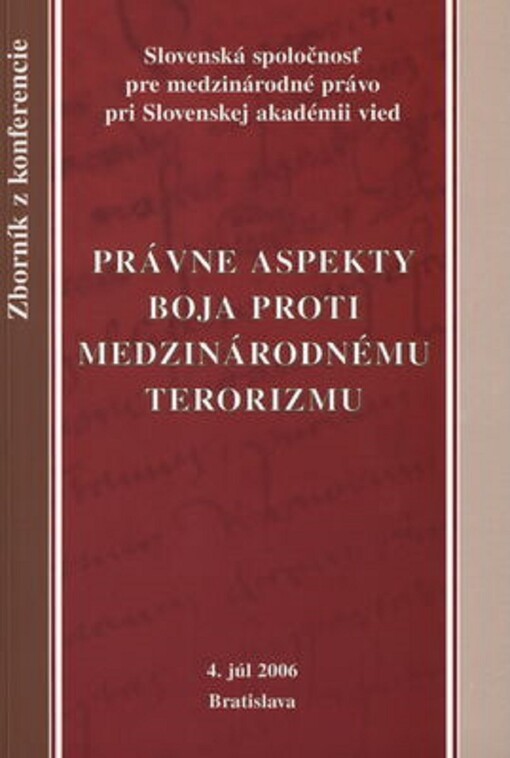 Právne aspekty boja proti medzinárodnému terorizmu : zborník z konferencie : Bratislava 4. júl 2006