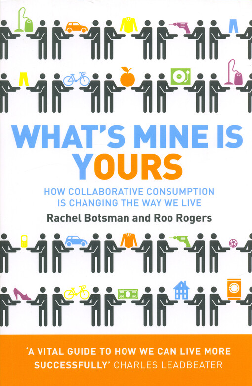 What's mine is yours : how collaborative consumption is changing the way we live