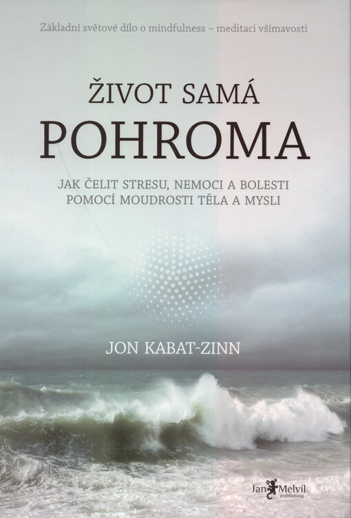 Život samá pohroma: jak čelit stresu, nemoci a bolesti pomocí moudrosti těla a mysli