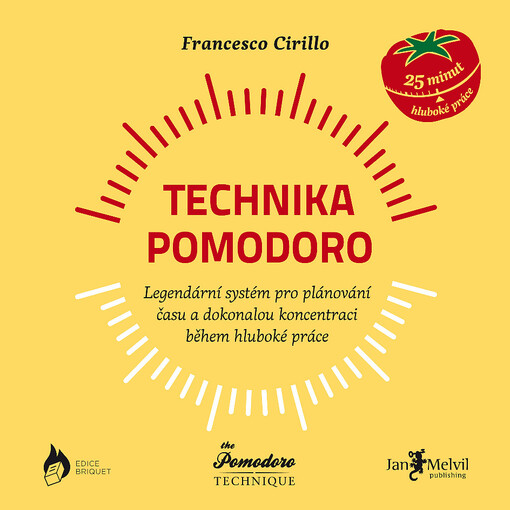 Technika Pomodoro : legendární systém pro plánování času a dokonalou koncetraci během hluboké práce