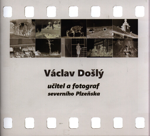 Václav Došlý : 1911-2001 : učitel a fotograf severního Plzeňska