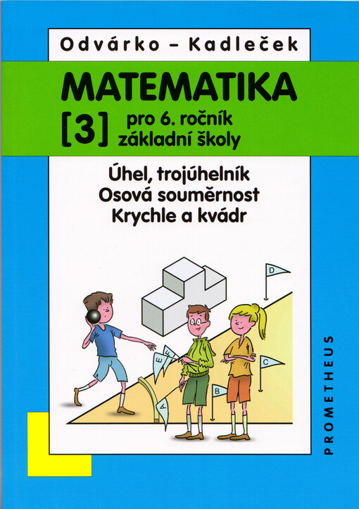 Matematika pro 6. ročník základní školy. (3), Úhel, trojúhelník, osová souměrnost, krychle a kvádr