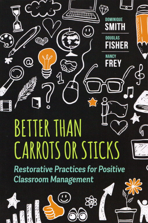 Better than carrots or sticks : restorative practices for positive classroom management